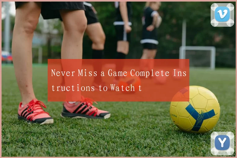 Never Miss a Game Complete Instructions to Watch t
